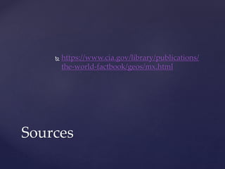 https://www.cia.gov/library/publications/
the-world-factbook/geos/mx.html
Sources
 