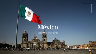 México
Economia emergente
 