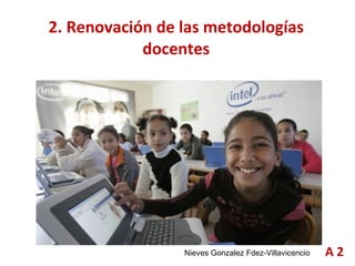 2. Renovación de las metodologías docentes A 2 Nieves Gonzalez Fdez-Villavicencio 