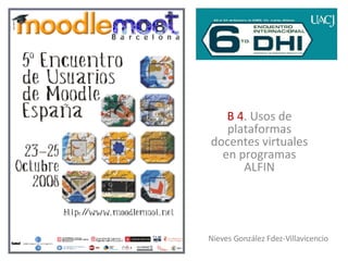 B 4 . Usos de plataformas docentes virtuales en programas ALFIN Nieves González Fdez-Villavicencio 