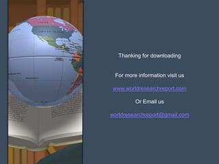 Thanking for downloading


 For more information visit us

 www.worldresearchreport.com

         Or Email us

worldresearchreport@gmail.com
 
