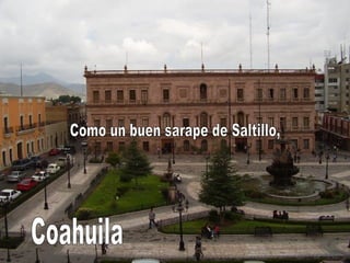 Como un buen sarape de Saltillo, Coahuila 