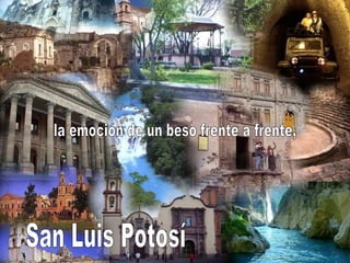 San Luis Potosí la emoción de un beso frente a frente, 