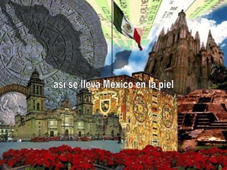 así se lleva México en la piel 