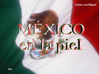 MÉXICO en la piel Bety Canta Luis Miguel 