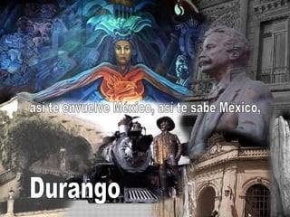 Durango así te envuelve México, así te sabe México, 