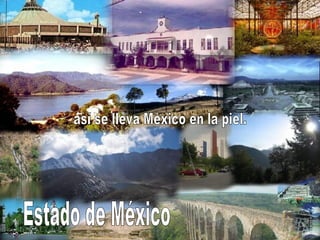 Estado de México así se lleva México en la piel. 