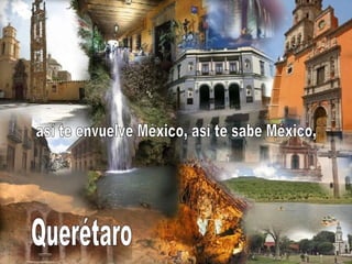 así te envuelve México, así te sabe México, Querétaro 
