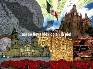 así se lleva México en la piel 