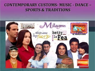 CONTEMPORARY CUSTOMS- MUSIC - DANCE –CONTEMPORARY CUSTOMS- MUSIC - DANCE –
SPORTS & TRADITIONSSPORTS & TRADITIONS
 