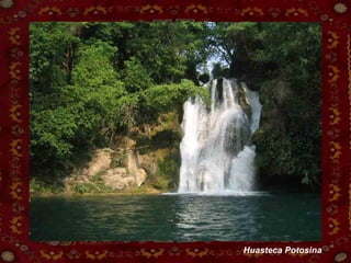 Huasteca Potosina 