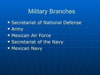Military Branches Secretariat of National Defense Army Mexican Air Force Secretariat of the Navy Mexican Navy 
