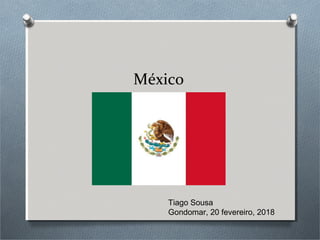 México
Tiago Sousa
Gondomar, 20 fevereiro, 2018
 