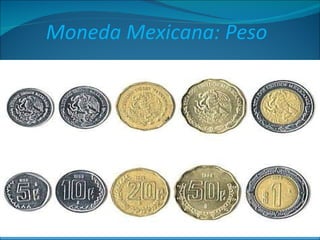 Moneda Mexicana: Peso  