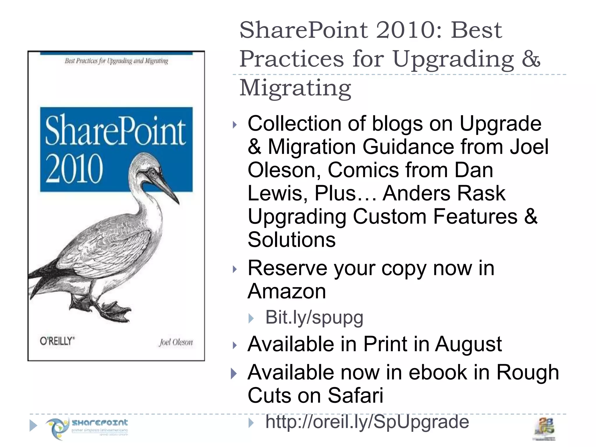 SharePoint 2010: Best Practices for Upgrading & MigratingCollection of blogs on Upgrade & Migration Guidance from Joel Oleson, Comics from Dan Lewis, Plus… Anders Rask Upgrading Custom Features & SolutionsReserve your copy now in AmazonBit.ly/spupgAvailable in Print in AugustAvailable now in ebook in Rough Cuts on Safarihttp://oreil.ly/SpUpgrade