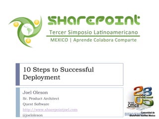 10 Steps to Successful Deployment Joel Oleson Sr. Product Architect Quest Software http://www.sharepointjoel.com @joeloleson 