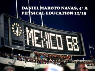 DANIEL MAROTO NAVAS, 4º A
PHYSICAL EDUCATION 12/13
 