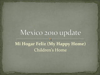 Mi Hogar Feliz (My Happy Home) Children’s Home 