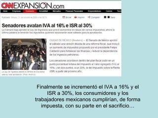 Finalmente se incrementó el IVA a 16% y el ISR a 30%, los consumidores y los trabajadores mexicanos cumplirían, de forma impuesta, con su parte en el sacrificio… 
