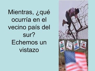 Mientras, ¿qué ocurría en el vecino país del sur? Echemos un vistazo 