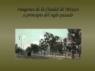 Imágenes de la Ciudad de México a principio del siglo pasado 
