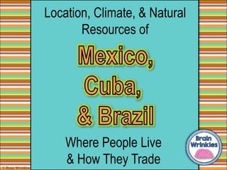 Location, Climate, & Natural
Resources of
Where People Live
& How They Trade© Brain Wrinkles
 
