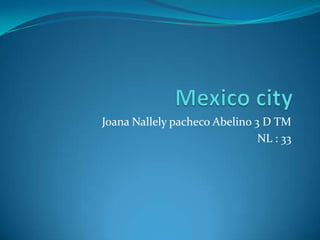 Mexicocity Joana Nallely pacheco Abelino 3 D TM NL : 33 