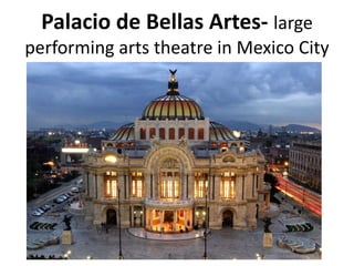 Palacio de Bellas Artes- large
performing arts theatre in Mexico City

 