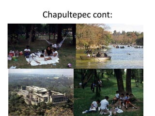Chapultepec cont:

 