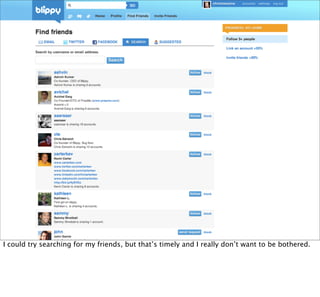 I could try searching for my friends, but that’s timely and I really don’t want to be bothered.
 