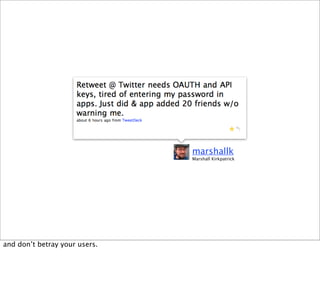 marshallk
                               Marshall Kirkpatrick




and don’t betray your users.
 