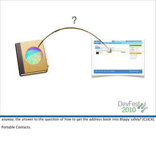 ?




anyway, the answer to the question of how to get the address book into Blippy safely? [CLICK]

Portable Contacts.
 