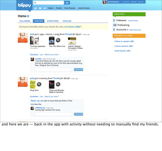 56 Following




and here we are — back in the app with activity without needing to manually ﬁnd my friends.
 