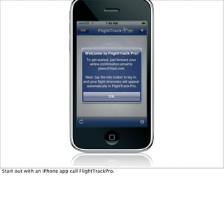 Start out with an iPhone app call FlightTrackPro.
 