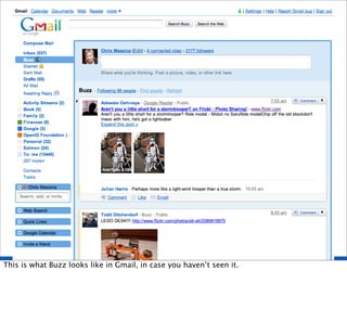 This is what Buzz looks like in Gmail, in case you haven’t seen it.
 