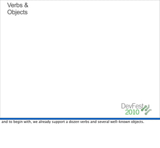 Verbs &
   Objects




and to begin with, we already support a dozen verbs and several well-known objects.
 