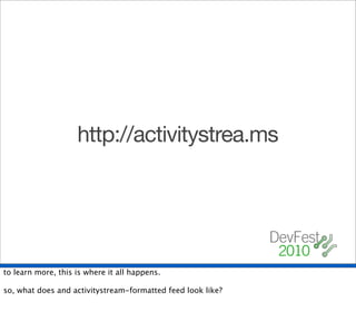 http://activitystrea.ms




to learn more, this is where it all happens.

so, what does and activitystream-formatted feed look like?
 