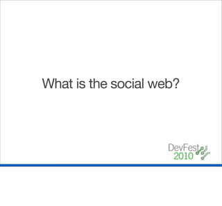 What is the social web?
 