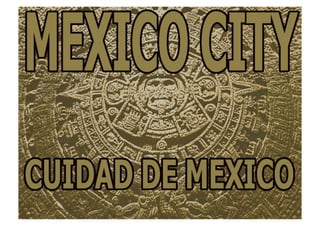 Mexico City - Cuidad de Mexico