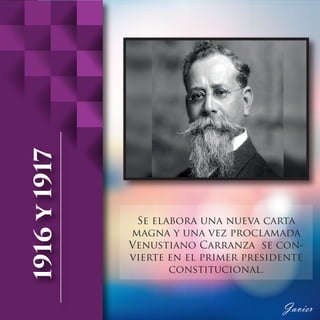 Se elabora una nueva carta
magna y una vez proclamada
Venustiano Carranza se con-
vierte en el primer presidente
constitucional.
 