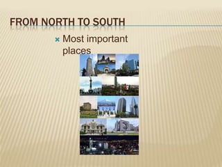 FROM NORTH TO SOUTH
          Most important
           places
 