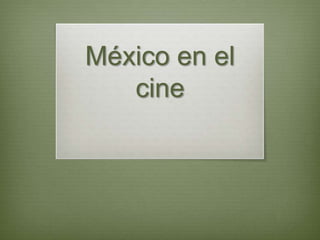 México en el
   cine
 