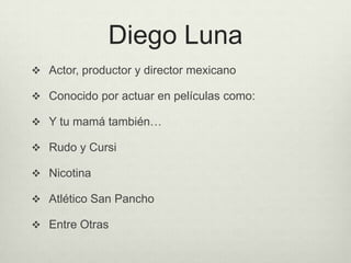 Gael García Bernal
 Productor, actor y director mexicano

 Conocido por actuar en películas como:

 Babel

 Y tu mamá ...