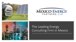 The Leading Energy
Consulting Firm in Mexico
 