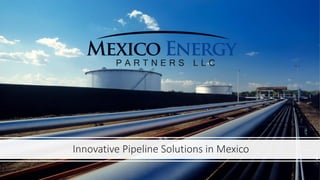 Innovative Pipeline Solutions in Mexico
 