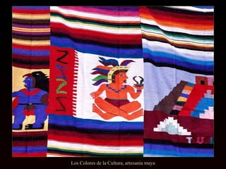 Los Colores de la Cultura, artesanía maya
 