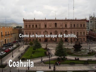 Como un buen sarape de Saltillo, Coahuila 