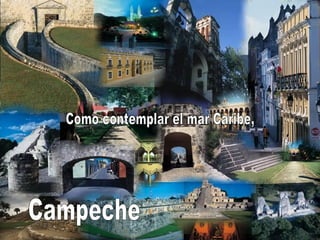 Como contemplar el mar Caribe, Campeche 