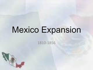 Mexico Expansion 1810-1856 