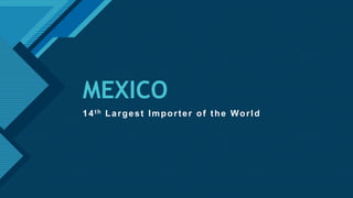 Click to edit Master title style
1
MEXICO
14th Largest Importer of the World
 
